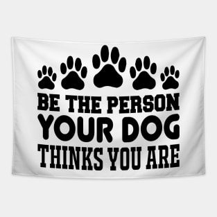 Be The Person Your Dog Thinks You Are T Shirt For Women Men Tapestry