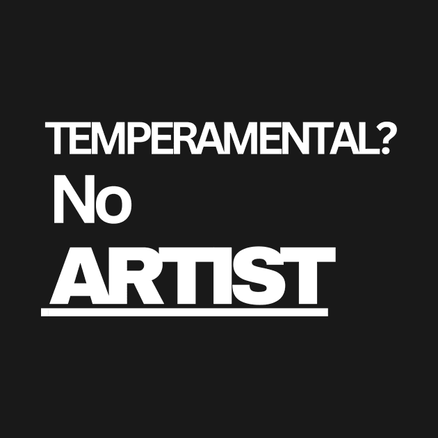 Temperamental? No. Artist by JLBCreations