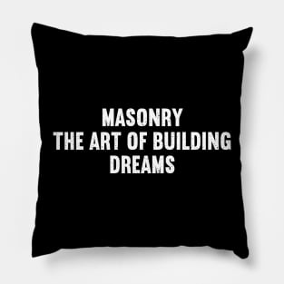 Masonry The Art of Building Dreams Pillow