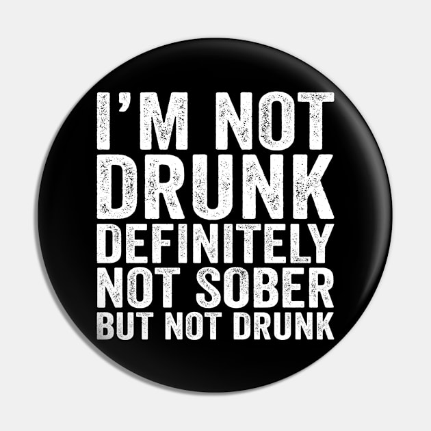 I'M Not Drunk Definitely Not Sober But Not Drunk Pin by Eyes4