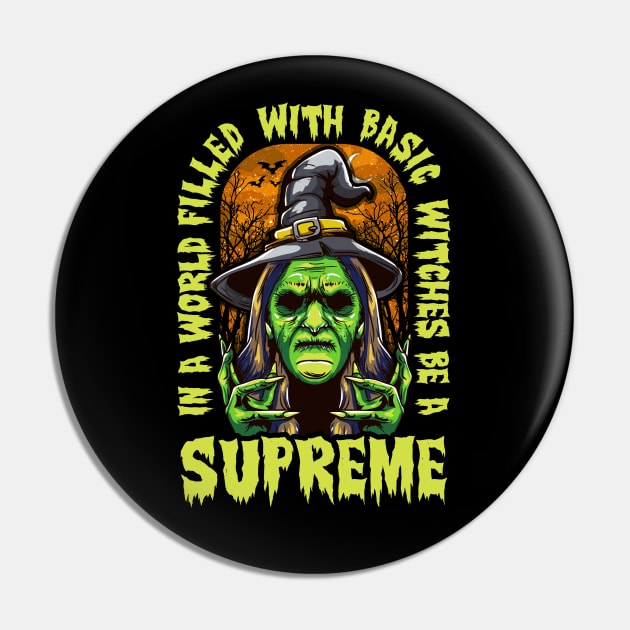 Halloween In a World Filled With Basic Witches Be a Supreme Pin by Ramadangonim