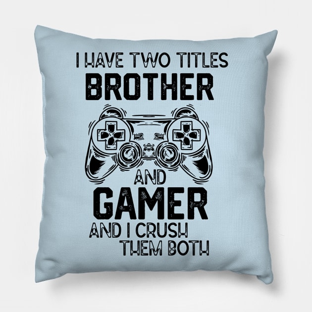 I Have Two Titles Brother and Gamer and I Crush Them Both - Gemer Funny Jokes Saying Birthday Gift Pillow by KAVA-X