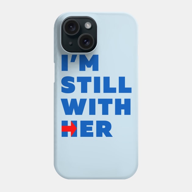 Hillary Clinton Still with her Phone Case by daisyaking