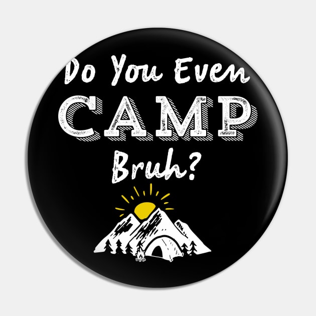 Do You Even Camp Bruh? Camping Outdoors Scout Tent Pin by HuntTreasures