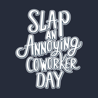 Slap Your Annoying Coworker Day – October 23 T-Shirt