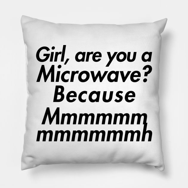 GIRL ARE YOU A MICROWAVE Pillow by giovanniiiii