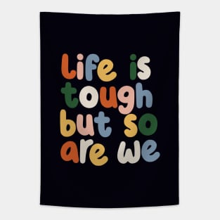 Life is Tough But So Are We by The Motivated Type in red yellow blue and green Tapestry