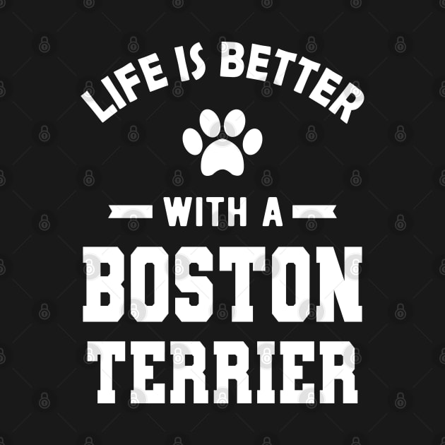 Boston Terrier Dog - Life is better with a boston terrier by KC Happy Shop