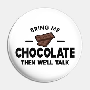 Chocolate - Bring me chocolate then we'll talk Pin