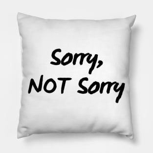 Sorry, Not Sorry. Sarcastic Quote. Pillow