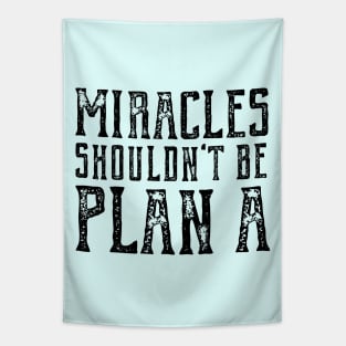 Plain truth: Miracles shouldn't be Plan A (black text) Tapestry