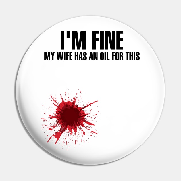 I'm Fine My Wife Has An Oil For This' Wife Gift Pin by ourwackyhome