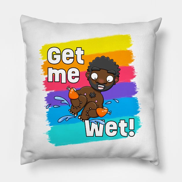 Get me Wet! Pillow by LoveBurty