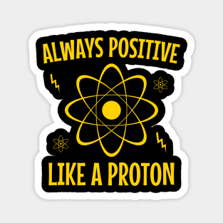 Alaways positive like a proton Magnet