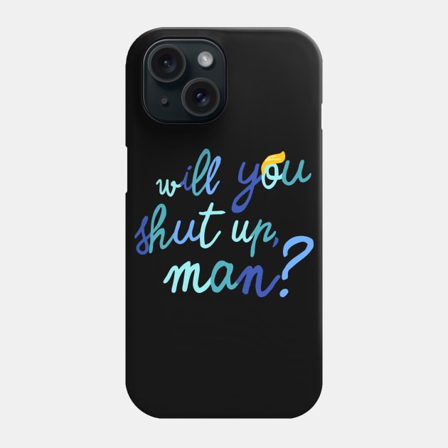 will you shut up, man? Phone Case by ninoladesign