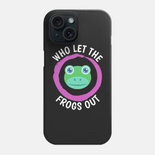 Funny Who Let the Frogs Out Cute Design Phone Case