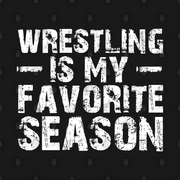 Wrestling is my Favorite Season by KC Happy Shop