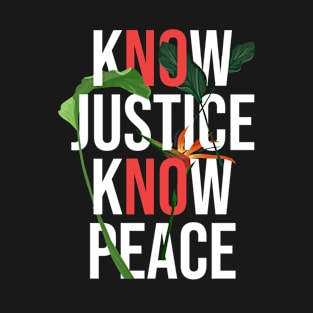 know justice know peace, No justice No peace T-Shirt
