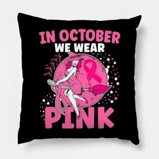 In October We Wear Pink Witch Breast Cancer Awareness Pillow