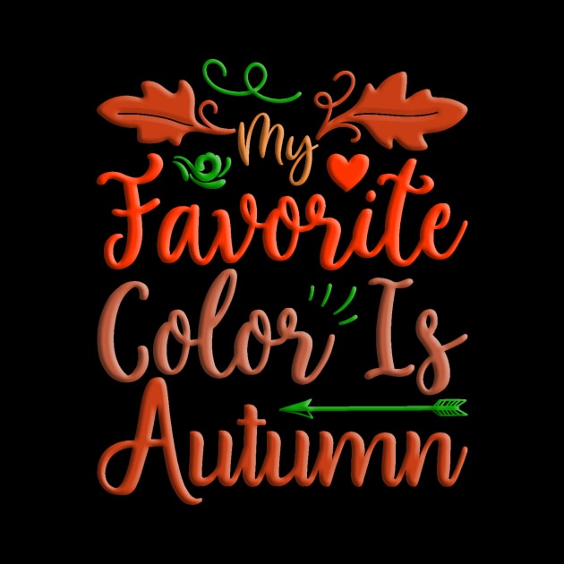 My Favorite Color Is Autumn, colorful fall, autumn seasonal design by crazytshirtstore