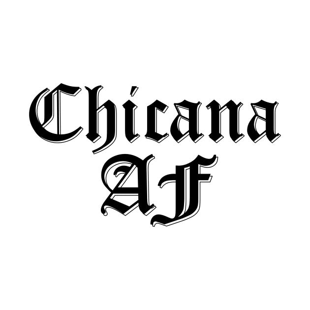 Chicana AF by zubiacreative