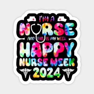 I'm A Nurse And This Is My Week Happy RN Nurse Week 2024 tie dye Magnet