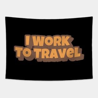 I Work To Travel Big Playfull Font Design with Orange and Brown Tapestry