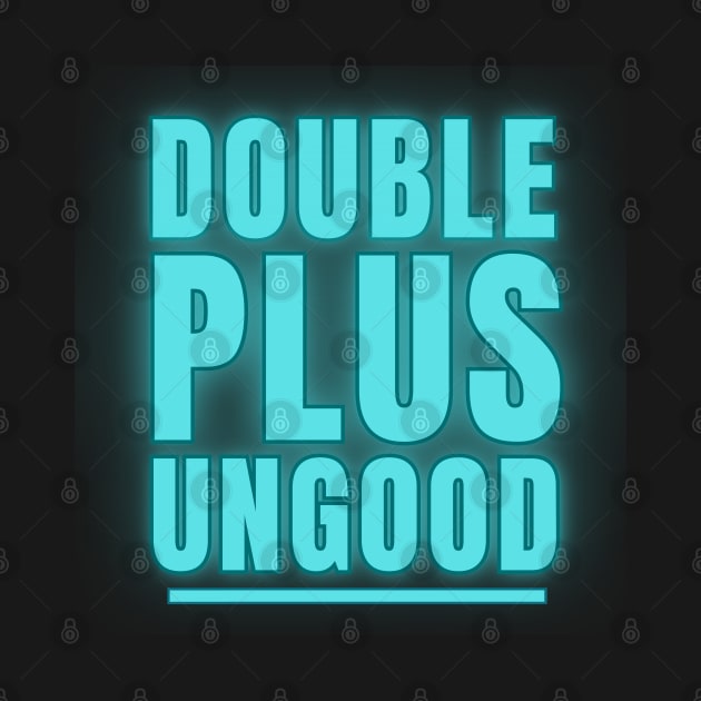 Double Plus Ungood by Spatski