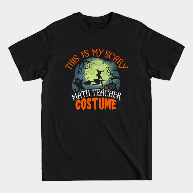 Disover This Is My Scary Math Teacher Costume Funny Halloween - Math Teacher Halloween - T-Shirt