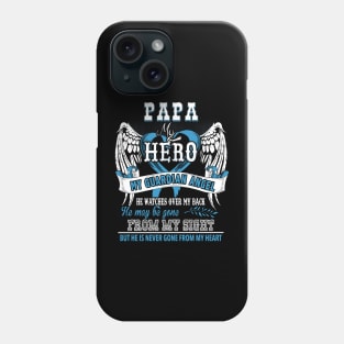 Papa my hero my guardian angel he watches over my back he may be gone from my sight bit he is never gone from my heart Phone Case