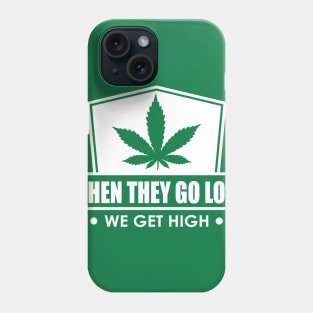 When They Go Low, We Get High Phone Case