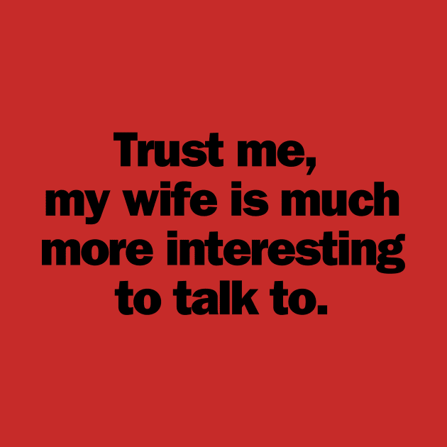 Trust Me, My Wife is Much More Interesting To Talk To by NostalgiaUltra