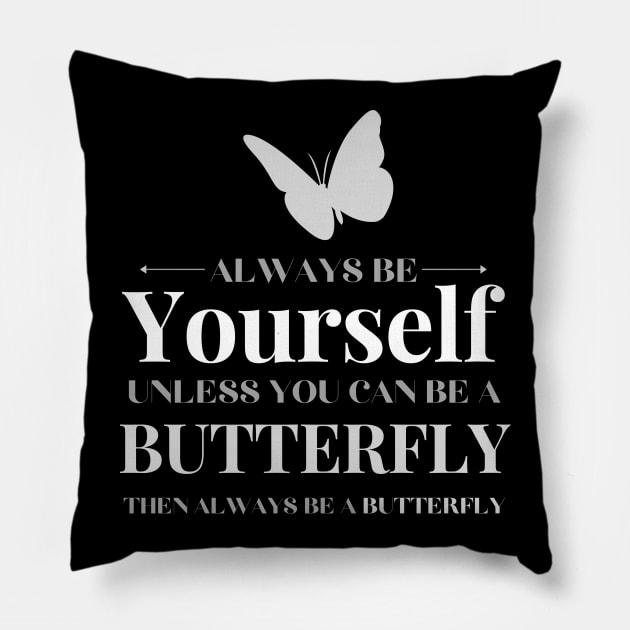 Be Yourself Unless You Can Be A Butterfly Pillow by Tony_sharo