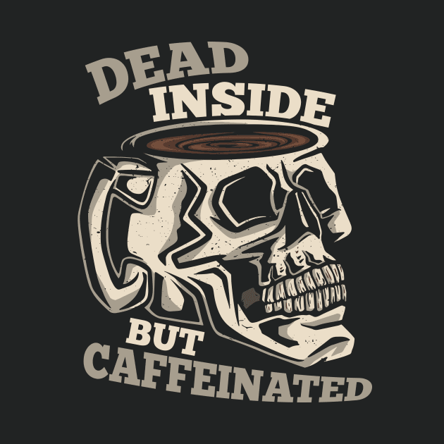 Dead Inside, But Caffeinated by SLAG_Creative