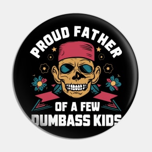 Proud father of a few dumbass kids Pin