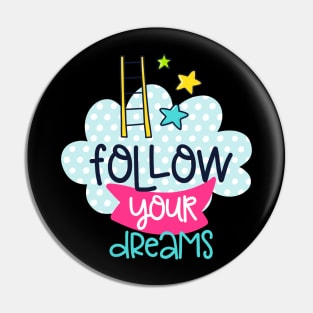 follow your dreams Pin