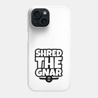 OneWheel Graphic - Shred The Gnar Phone Case