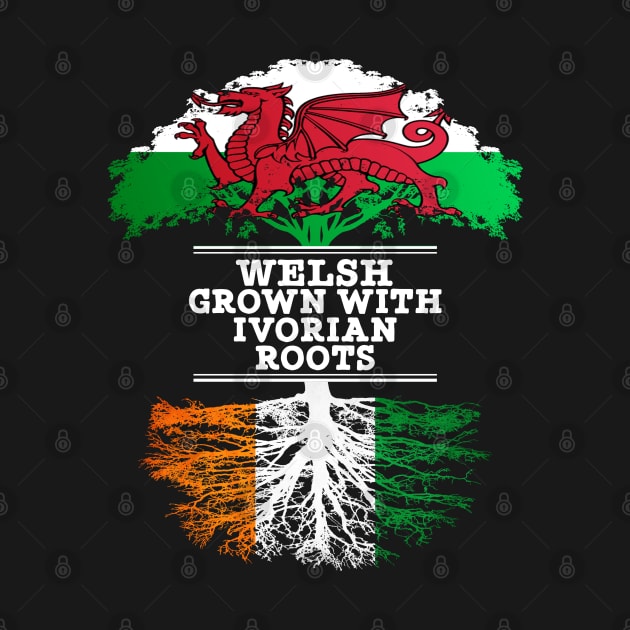 Welsh Grown With Ivorian Roots - Gift for Ivorian With Roots From Ivory Coast by Country Flags