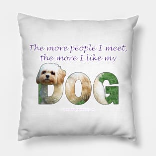 The more people I meet the more I like my dog - Cavachon oil painting word art Pillow