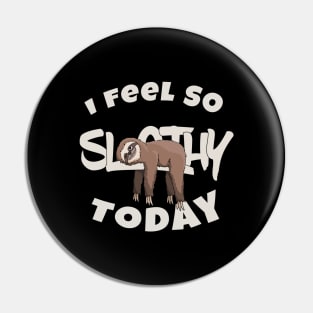 I Feel so Slothy Today | Funny Cartoon Sloth Lover Pin