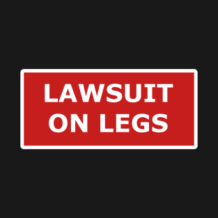 Lawsuit On Legs T-Shirt