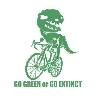 Go Green Or Go Extinct T-Shirt