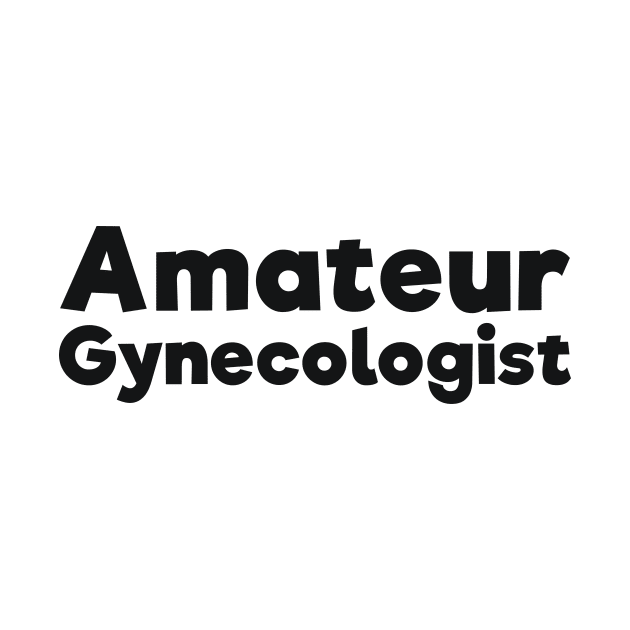 Amateur Gynecologist doctor humor by RedYolk