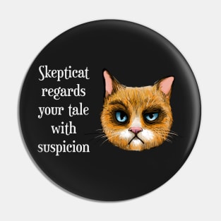 Skepticat Regards Your Tale With Suspicion Pin