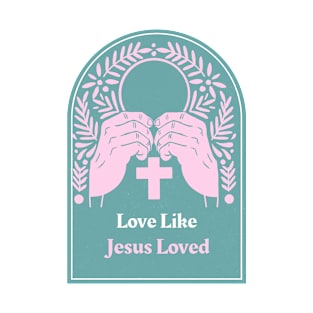 Love Like Jesus Loved T-Shirt