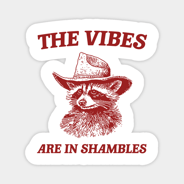 The Vibes Are In Shambles, Raccoon T Shirt, Weird T Shirt, Meme T Shirt, Trash Panda T Shirt, Unisex Magnet by Y2KSZN