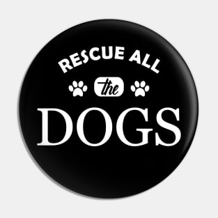 Dog - Rescue all the dogs Pin