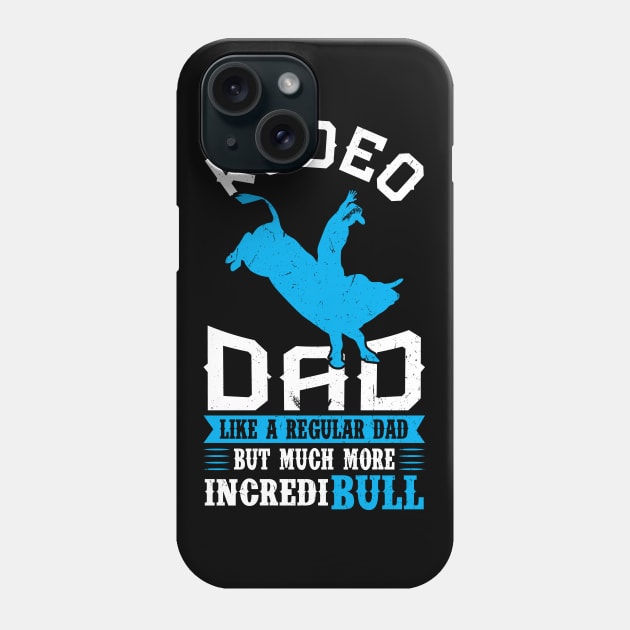 Rodeo Dad - Like A Regular Dad But More IncrediBULL Phone Case by Peco-Designs