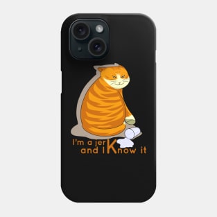 I am a jerk and I know it Phone Case