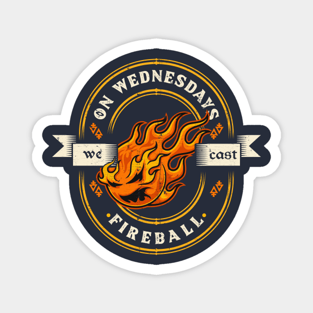 On Wednesdays We Cast Fireball Magnet by KennefRiggles